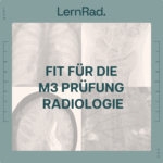 Fit in Radiologie für Deine M3 Prüfung